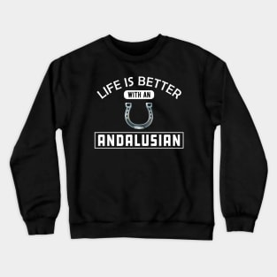 Andalusian Horse - Life is better with andalusian Crewneck Sweatshirt